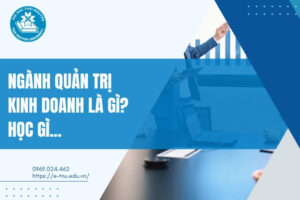 Ngành Quản trị Kinh doanh là gì?