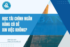 Học Tài chính Ngân hàng có dễ xin việc không