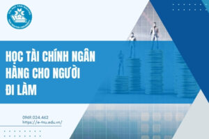 Học tài chính ngân hàng cho vừa học vừa làm