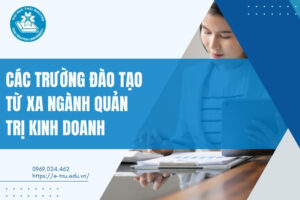 Các trường đào tạo ngành Quản trị Kinh doanh hệ từ xa