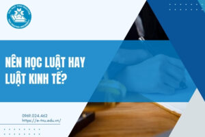 Nên học Luật hay Luật kinh tế