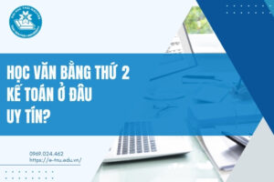 Học văn bằng thứ 2 Kế toán ở đâu uy tín