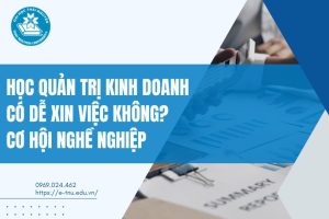 Học Quản trị kinh doanh có dễ xin việc không